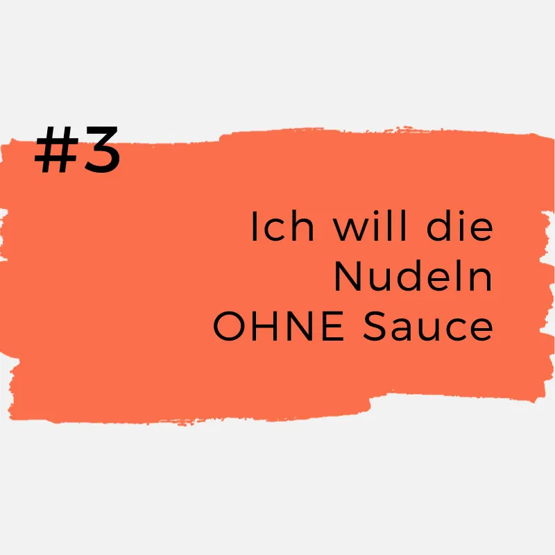 #3 Ich will aber Nudeln OHNE Sauce.Wieso? Wieso willst du Nudeln ohne Sauce?
