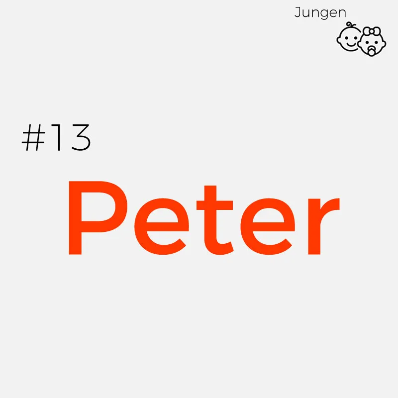 #13 PeterHerkunft: Altgriechisch
Bedeutung: Peter bedeutet übersetzt „der Felsen“ und „der Stein“
