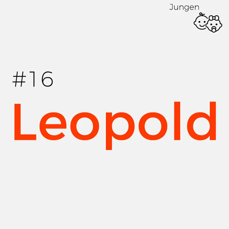 #16 LeopoldHerkunft: Althochdeutsch
Bedeutung: Leopold wird mit „der Kühne und Mutige aus dem Volk“ übersetzt
