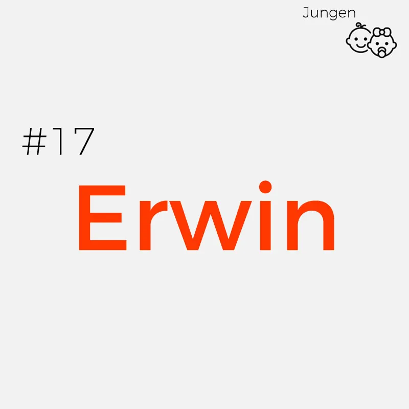#17 ErwinHerkunft: Althochdeutsch
Bedeutung: Erwin wird mit „Freund des Heeres“, „Freund des Volkes“ oder mit „Liebling des Heeres“ übersetzt
