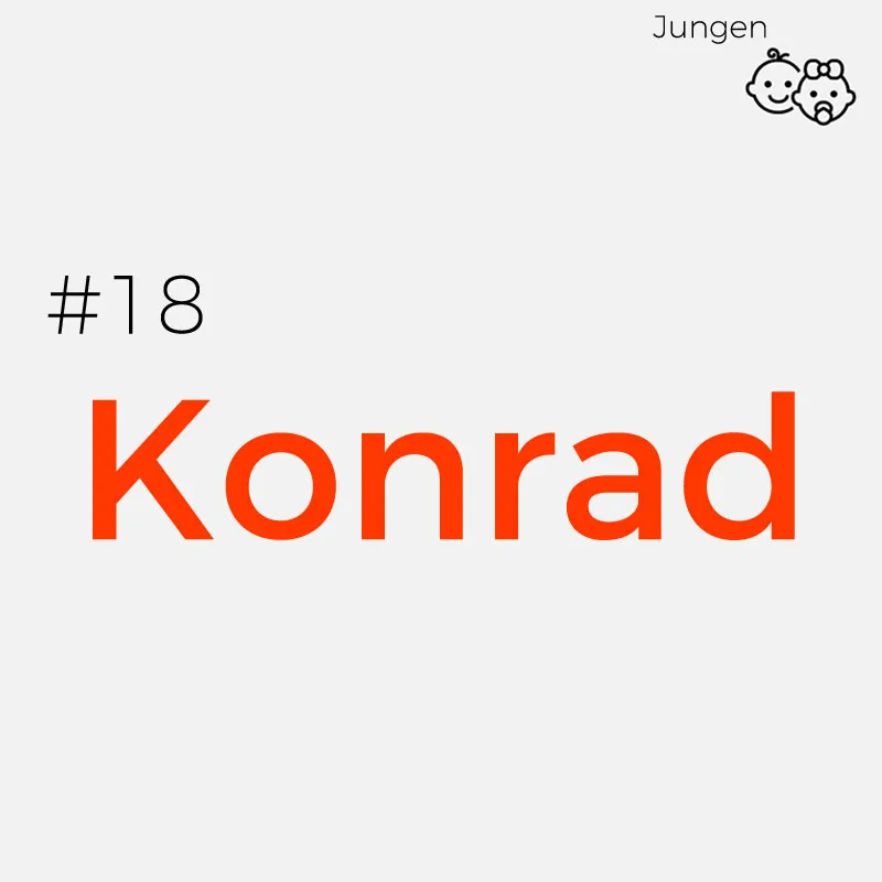 #18 KonradHerkunft: Althochdeutsch
Bedeutung: Der Name wird häufig mit „der kühne Ratgeber“ oder „der Mutige“ übersetzt
