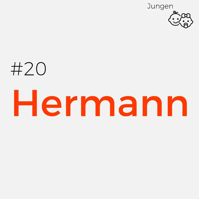 #20 HermannHerkunft: Althochdeutsch
Bedeutung: Hermann wird mit „Mann des Heeres“ oder „der Kämpfer“ übersetzt
