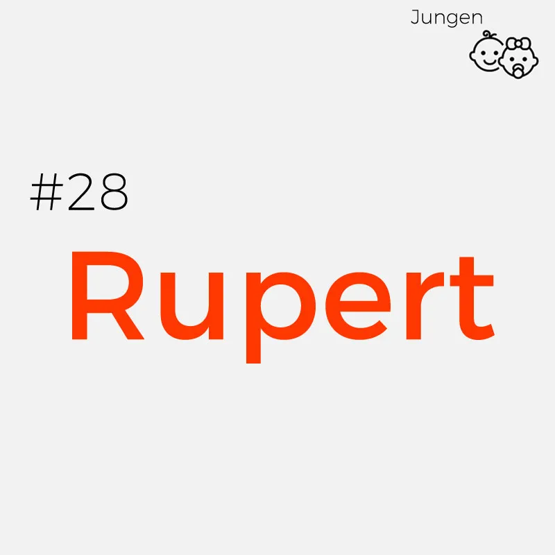 #28 RupertHerkunft: Althochdeutsch
Bedeutung: Rupert bedeutet „der durch seinen Ruhm Glänzende“

