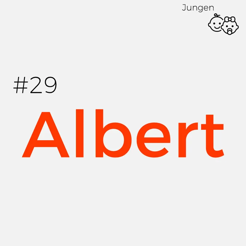 #29 AlbertHerkunft: Althochdeutsch
Bedeutung: Albert wird häufig mit „der Vornehme“ oder „der strahlende Edelmann“ übersetzt
