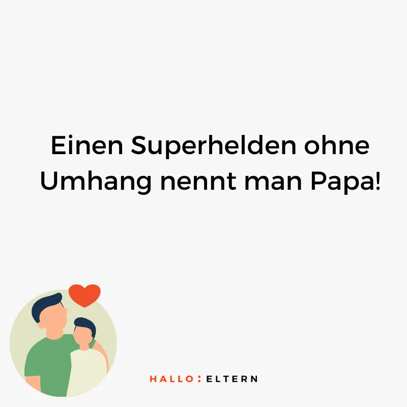 Vatertagsspruch: Einen Superhelden ohne Umhang nennt man Papa!